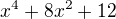 $x^4+8x^2+12$
