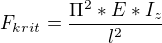 $F_{krit}=\frac{\Pi ^{2}*E*I_{z}}{l^{2}}$