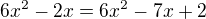 $6x^2-2x = 6x^2-7x+2$