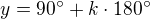 $y=90\text{�}+k\cdot 180\text{�}$