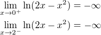 $\lim_{x\to0^+}\ln(2x-x^2)=-\infty\nl\lim_{x\to2^-}\ln(2x-x^2)=-\infty$