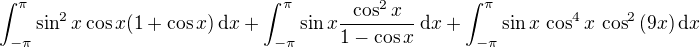 $\int_{-\pi}^{\pi}\sin^2{x}\cos{x}(1+\cos{x})\,\mathrm{d}x+\int_{-\pi}^{\pi}\sin{x}\frac{\cos^2{x}}{1-\cos{x}}\,\mathrm{d}x+\int_{-\pi}^{\pi}\sin{x}\,\cos^4{x}\,\cos^2{(9x)}\,\mathrm{d}x$