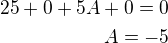 $25+0+5A+0=0\\A=-5$