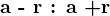 $\textbf{a - r : a +r}$