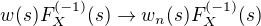 $w(s)F_{X}^{(-1)}(s)\rightarrow w_{n}(s)F_{X}^{(-1)}(s)$