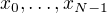$x_0, \dots, x_{N-1}$