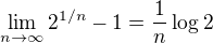 $\lim_{n \to \infty} 2^{1/n} - 1 = \frac 1n \log 2$