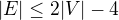$|E|\le2|V|-4$