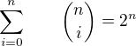 $\sum_{i=0}^{n} \qquad{n\choose i}=2^n$