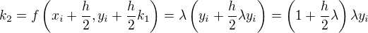 $k_2=f\left(x_i+\frac{h}{2},y_i+\frac{h}{2}k_1\right)=\lambda \left(y_i+\frac{h}{2}\lambda y_i\right)=\left(1+\frac{h}{2}\lambda\right)\lambda y_i$
