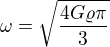 $\omega =\sqrt{\frac{4G\varrho \pi }{3}}$