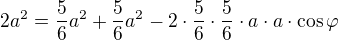 $2a^2 = \frac56 a^2 + \frac56 a^2 - 2 \cdot \frac56 \cdot \frac56 \cdot a \cdot a \cdot \cos \varphi$