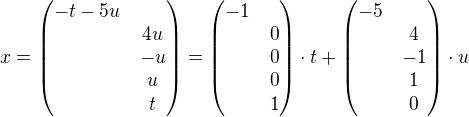 $x=\begin{pmatrix}-t-5u\nl4u\nl-u\nlu\nlt\end{pmatrix}=\begin{pmatrix}-1\nl0\nl0\nl0\nl1\end{pmatrix}\cdot t+\begin{pmatrix}-5\nl4\nl-1\nl1\nl0\end{pmatrix}\cdot u$