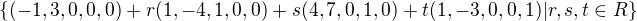 $\{(-1,3,0,0,0)+ r(1,-4,1,0,0)+s(4,7,0,1,0)+t(1,-3,0,0,1)|r,s,t \in R \}$