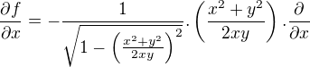 $\frac{\partial f}{\partial x}=-\frac{1}{\sqrt{1-\left(\frac{x^2+y^2}{2xy} \right)^2}}.\left(\frac{x^2+y^2}{2xy} \right).\frac{\partial}{\partial x}$