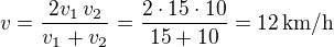 $v=\frac{2v_1\,v_2}{v_1+v_2}=\frac{2\cdot 15\cdot 10}{15+10}=12\,\rm{km/h}$