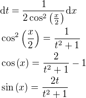 $\mathrm{d}t=\frac{1}{2\cos^2{\(\frac{x}{2}\)}}\mathrm{d}x\nl\cos^2{\(\frac{x}{2}\)}=\frac{1}{t^2+1}\nl \cos{\(x\)}=\frac{2}{t^2+1}-1\nl \sin{\(x\)}=\frac{2t}{t^2+1}$