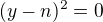 $(y-n)^{2}=0$
