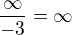 $\frac{\infty }{-3}=\infty $