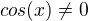 $cos(x)\neq {0}$