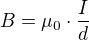 $B=\mu _{0}\cdot \frac{I}{d}$