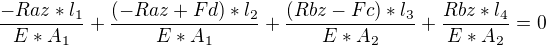 $\frac{-Raz*l_1}{E*A_1}+\frac{(-Raz+Fd)*l_2}{E*A_1}+\frac{(Rbz-Fc)*l_3}{E*A_2}+\frac{Rbz*l_4}{E*A_2}=0$