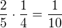 $\frac25\cdot\frac14=\frac{1}{10}$