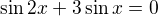 $\sin 2x+3\sin x=0$