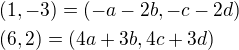 $\(1, -3\)=\(-a-2b,-c-2d\)\nl\(6,2\)=\(4a+3b,4c+3d\)$
