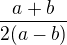 $\frac{a+b}{2(a-b)}$