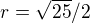 $r=\sqrt{25}/2$