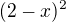 $(2-x)^{2}$