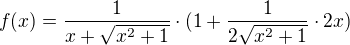 $f(x)=\frac{1}{x+\sqrt{x^{2}+1}}\cdot(1+ \frac{1}{2\sqrt{x^{2}+1}}\cdot 2x)$