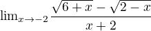 kopírovat do textarea ${\lim}\limits_{x \to -2}\frac{\sqrt{6+x}-\sqrt{2-x}}{x+2}$