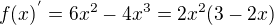 $f(x)^{'}=6x^{2}-4x^{3}=2x^{2}(3-2x)$