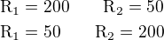 $\text{R}_1=200\qquad\text{R}_2=50\nl\text{R}_1=50\qquad\text{R}_2=200$