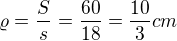 $\varrho=\frac{S}{s}=\frac{60}{18}=\frac{10}{3}cm$