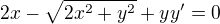 $2x-\sqrt{2x^2+y^2}+yy'=0$