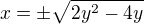 $x=\pm \sqrt{2y^{2}-4y}$