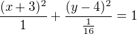 $\frac{(x+3)^2}{1}+\frac{(y-4)^2}{\frac{1}{16}}=1$