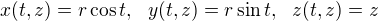 $x(t,z)=r \cos{t}, \ \ y(t,z)=r \sin{t}, \ \ z(t,z)=z $