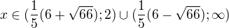 $x\in (\frac{1}{5}(6+\sqrt{66});2)\cup (\frac{1}{5}(6-\sqrt{66});\infty )$