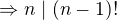 $\Rightarrow n\mid (n-1)!$