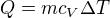 $Q=mc_V\Delta T$
