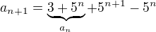 $a_{n+1}=\underbrace{3+5^n}_{a_n}+5^{n+1}-5^n$