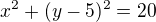 $x^{2} + (y-5)^{2} = 20$