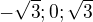 $-\sqrt{3};0;\sqrt{3}$