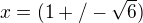 $x=(1+/-\sqrt6)$
