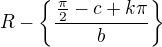 $R-\{\frac{\frac{\pi}{2}-c+k\pi}{b}\}$