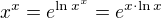 $x^{x}=e^{\ln x^{x}}=e^{x\cdot \ln x}$